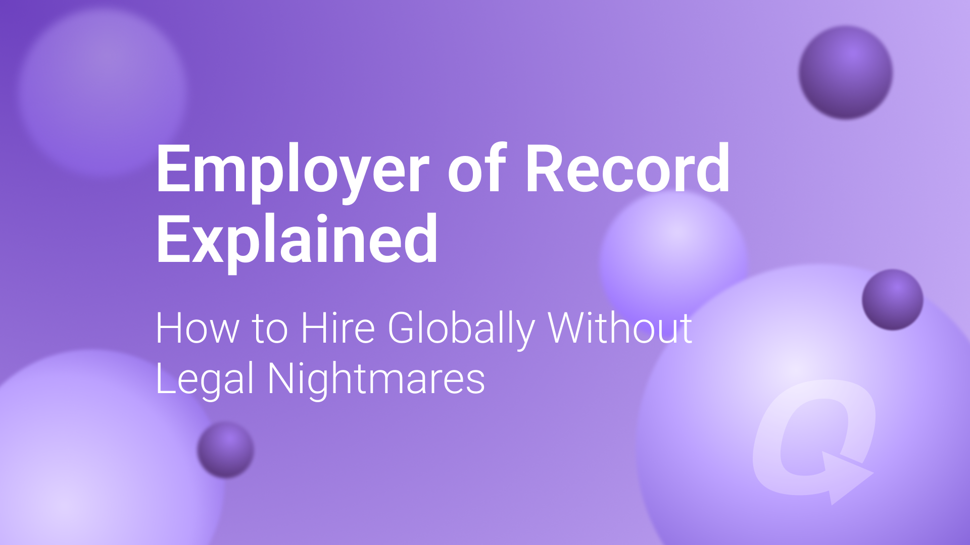 Employer of Record Explained: How to Hire Globally Without Legal Nightmares