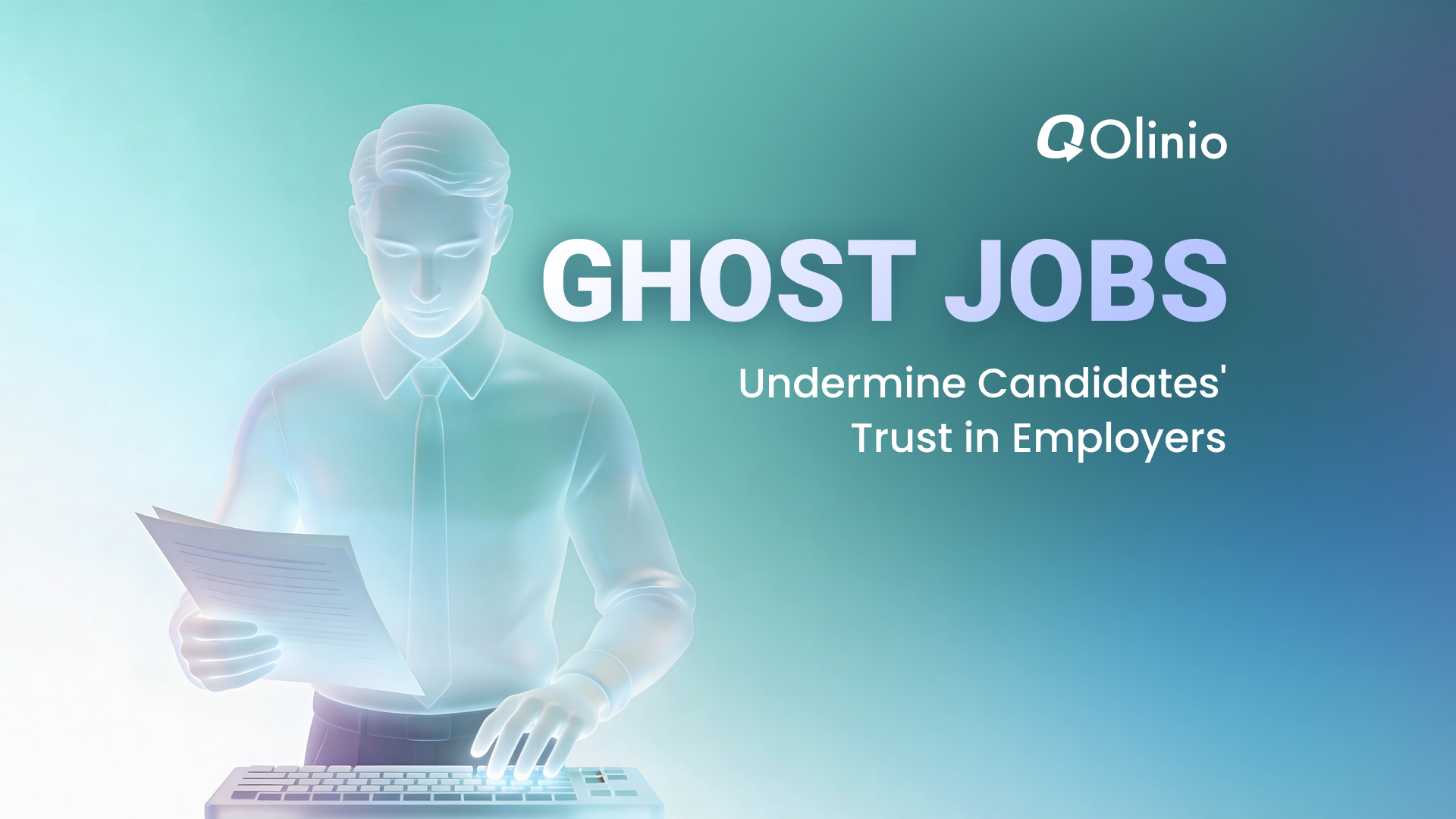 Ghost Jobs Undermine Candidates' Trust in Employers
