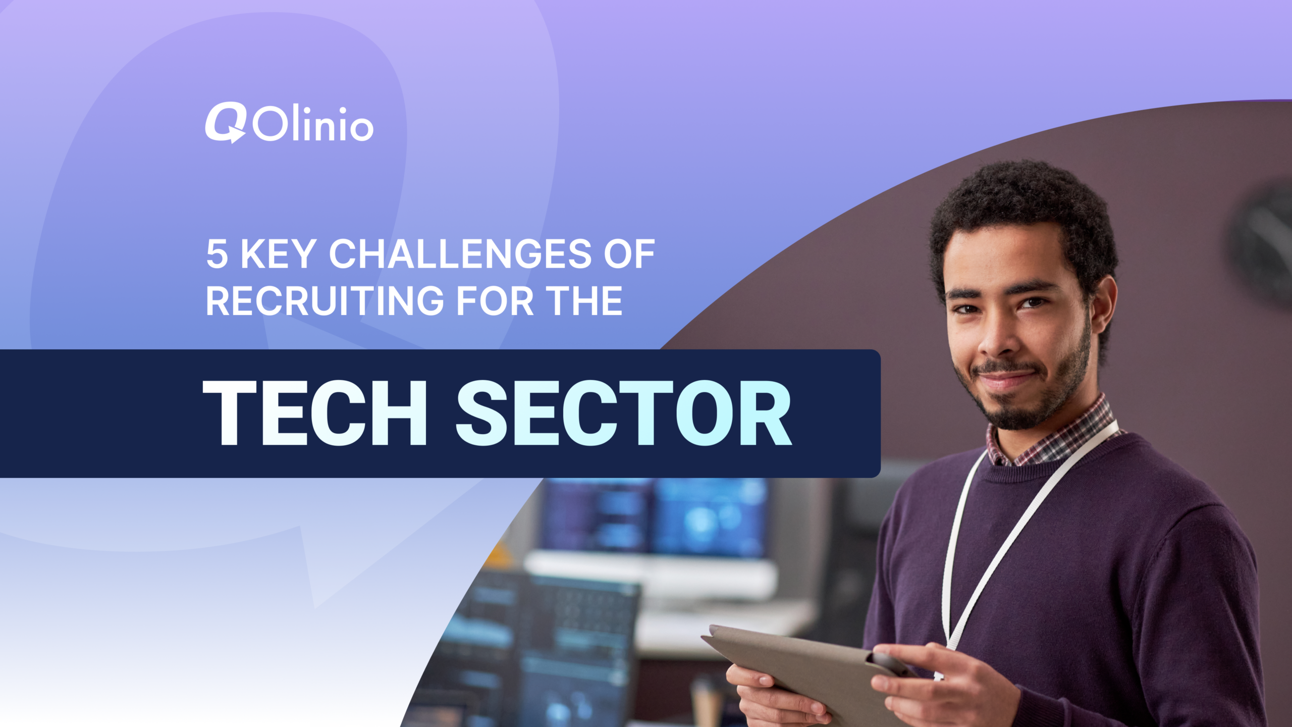 5 Key Challenges of Recruiting for the Tech Sector